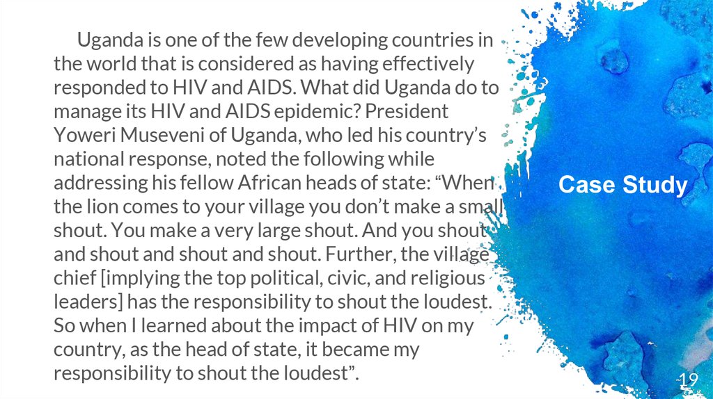 Uganda is one of the few developing countries in the world that is considered as having effectively responded to HIV and AIDS.