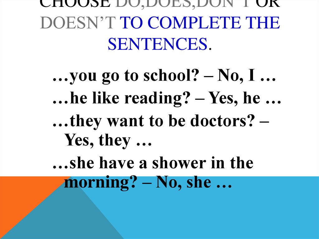 Choose do,does,don’t or doesn’t to complete the sentences.