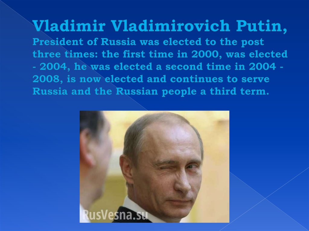 Vladimir Vladimirovich Putin, President of Russia was elected to the post three times: the first time in 2000, was elected -