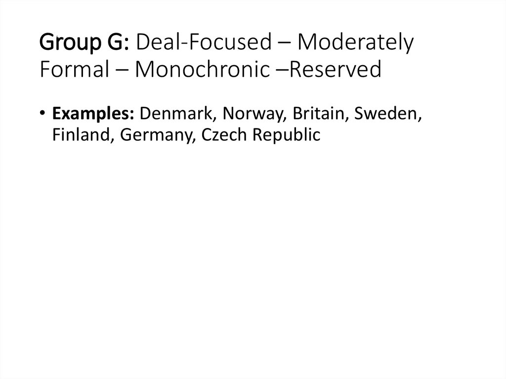 Group G: Deal-Focused – Moderately Formal – Monochronic –Reserved