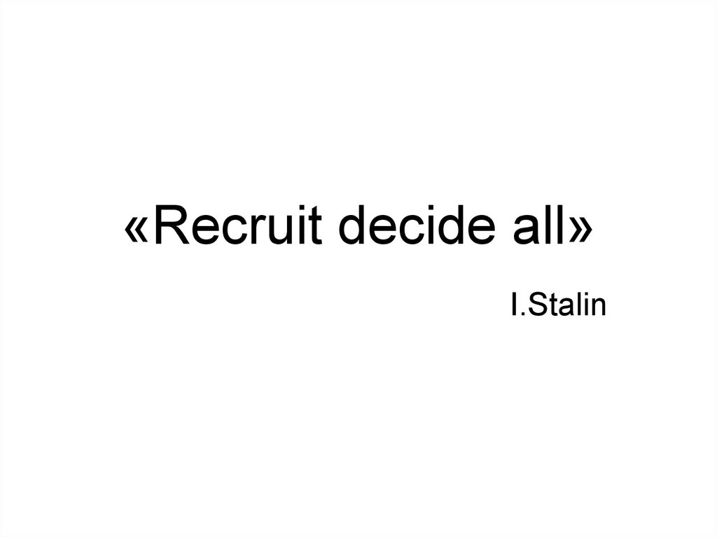 «Recruit decide all»