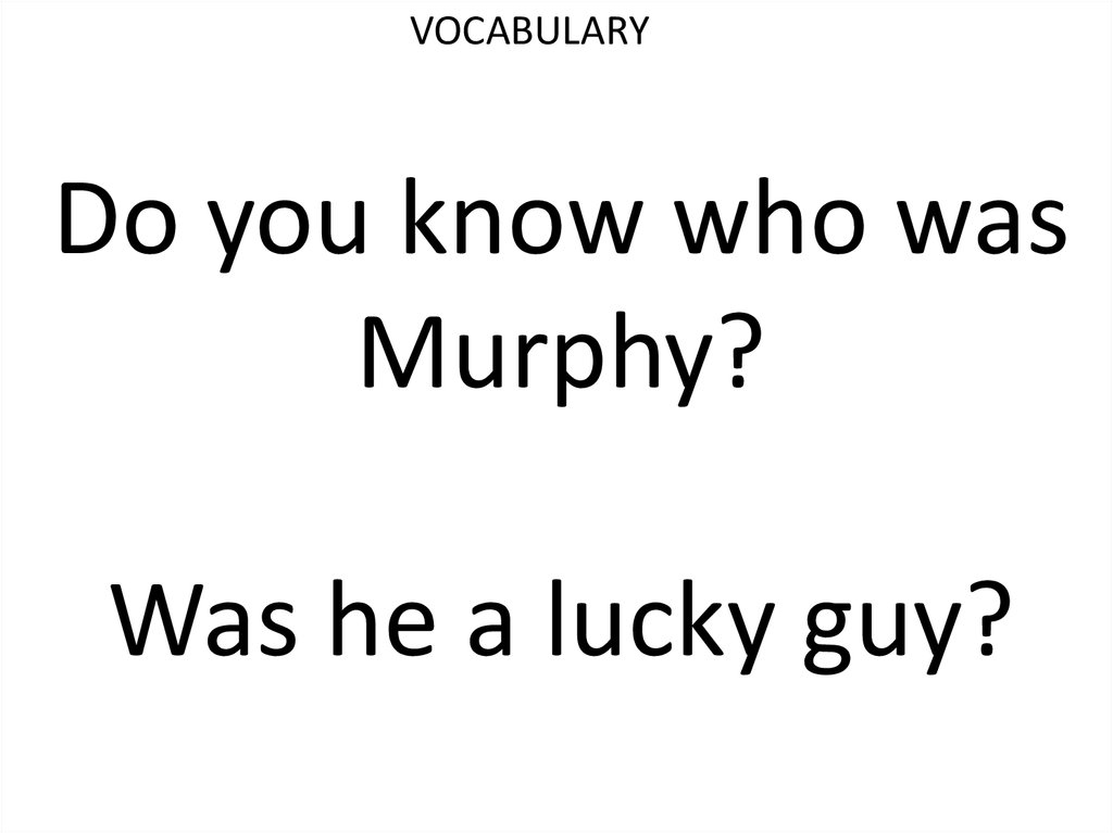 Do you know who was Murphy? Was he a lucky guy?