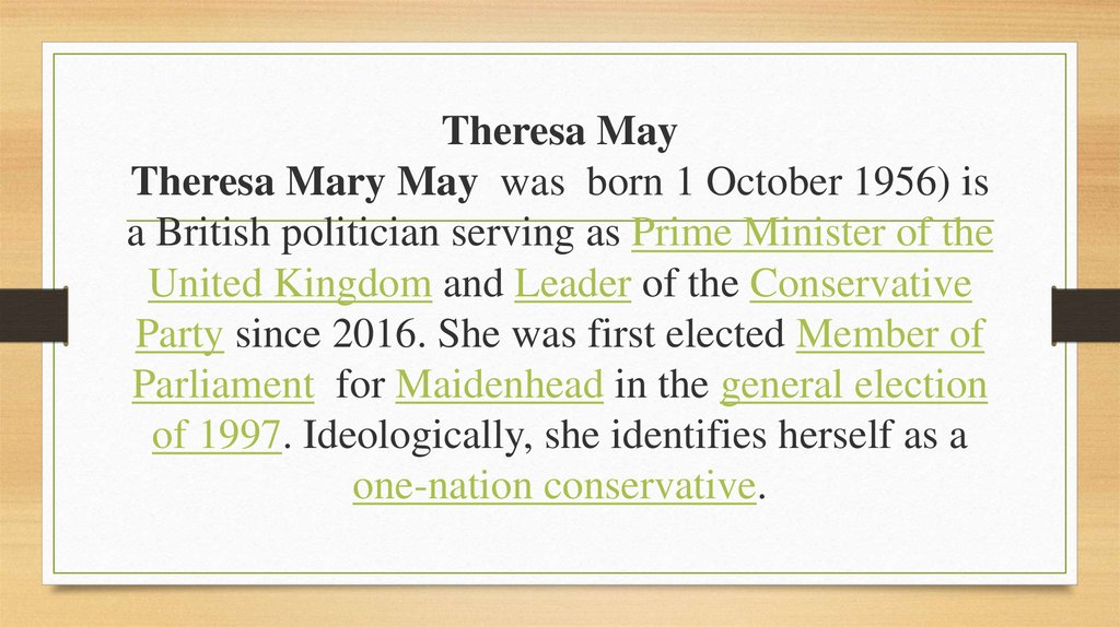 Theresa May Theresa Mary May was born 1 October 1956) is a British politician serving as Prime Minister of the United Kingdom