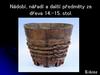 Nádobí, náčiní a další dřevěné předměty 14. - 15. století