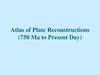Atlas of Plate Reconstructions (750 Ma to Present Day)