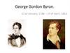 George Gordon Byron. 22 of January, 1788 – 19 of April, 1824