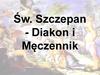 Św. Szczepan - Diakon i Męczennik