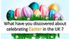 What have you discovered about celebrating Easter in the UK