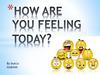 How are you feeling today