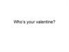 Who’s your Valentine?