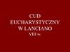 Cud Eucharystyczny w Lanciano VIII w