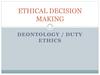 Ethical decision making. Deontology