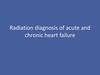 Radiation diagnosis of acute and chronic heart failure