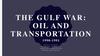 The Gulf War: oil and transportation