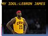 My idol: LeBron James