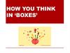 How you think in "Boxes"