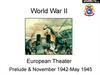 World War II. European Theater. Prelude & November 1942-May 1945