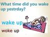 What time did you wake up yestrday