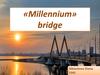 The «Millennium» bridge