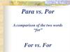 Para vs. Por A comparison of the two words “for” For vs. For