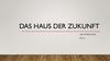 Das haus der Zukunft