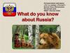 What do you know about Russia?