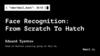Face Recognition: From Scratch to Hatch