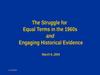 The Struggle for Equal Terms in the 1960s and Engaging Historical Evidence March 6, 2004