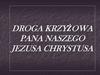 Droga krzyżowa pana naszego Jezusa Chrystusa