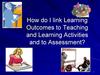 How do I link Learning Outcomes to Teaching and Learning Activities and to Assessment