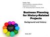Business Planning for History-Related Projects. Background and history
