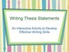 Writing Thesis Statements. An Interactive Activity to Develop. Effective Writing Skills