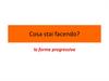 Cosa stai facendo. La forma progressiva