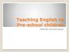 Teaching English to Pre-school children. Methods and techniques