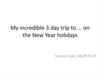My incredible 3 day trip to … on the New Year holidays