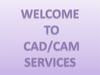 Welcome to CAD/CAM Services