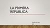 La primera Republica