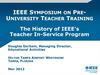 IEEE Symposium on Pre-University Teacher Training. The History of IEEE’s Teacher In-Service Program