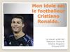 Mon idole est le footballeur Cristiano Ronaldo