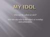 My idol