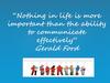 Nothing in life is more important than the ability to communicate effectively