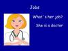 Jobs. What`s her job