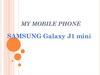 My mobile phone Samsung Galaxy J1 mini