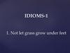 Idioms-1. Not let grass grow under feet