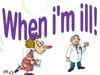 When I am ill