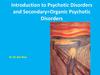 Introduction to Psychotic Disorders and Secondary=Organic Psychotic Disorders