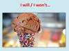 I will / I won’t