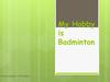 My Hobby is Badminton