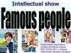 Intellectual show. Famous people