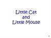 Little Cat and Little Mouse